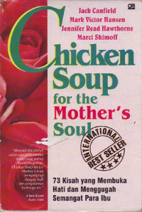 Chicken soup for the mother's soul: 73 kisah yang membuka hati dari menggugah semangat para ibu