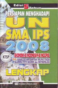 Persiapan menghadapi UN SMA IPS 2008. Edisi 5 tahun