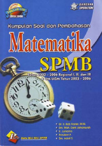 Kumpulan soal dan pembahasan matematika SPMB: tahun 2002-2006 Regional I,II, dan III & U>M-UGM tahun 2003 - 2006