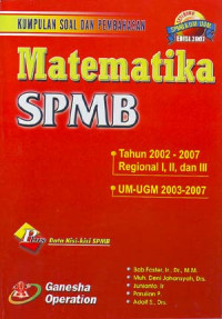 Matematika: SPMB tahun 2002-2007.Regional I, II, III dan UM-UGM tahun 2003-2007