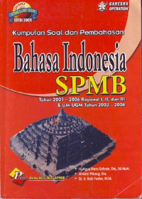Kumpulan soal dan pembahasan bahasa Indonesia: SPMB tahun 2001-2006. Regional I, II, dan III & UM-UGM tahun 2003-2006
