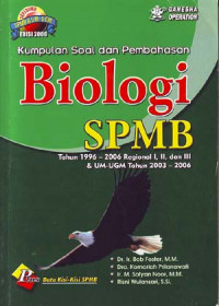 Kumpulan soal dan pembahasan biologi: SPMB tahun 1996-2006. Regional I, II, dan III & UM-UGM tahun 2003-2006