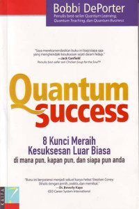 Quantum success: 8 kunci meraih kesuksesan luar biasa, dimanapun, kapanpun dan siapa pun anda