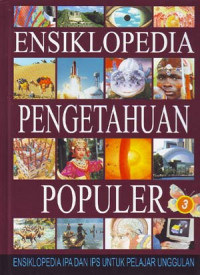 Ensiklopedia Pengetahuan Popular: Ensiklopedia IPA & IPS untuk pelajar unggulan. Jilid 3.