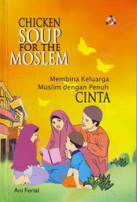 Chicken soup fot the moslem: Membina keluarga muslim dengan penuh cinta