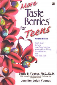 More Taste Berries for Teens: Koleksi Kisah-kisah Remaja yang Syarat Inspirasi tentang Cinta, Hidup, Persahabatan dan saat-saat Sulit