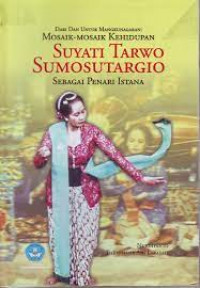 Dari dan untuk Mangkunagaran : Mosaik-mosaik Kehidupan Suyati Tarwo Sumosutargio sebagai Penari Istana